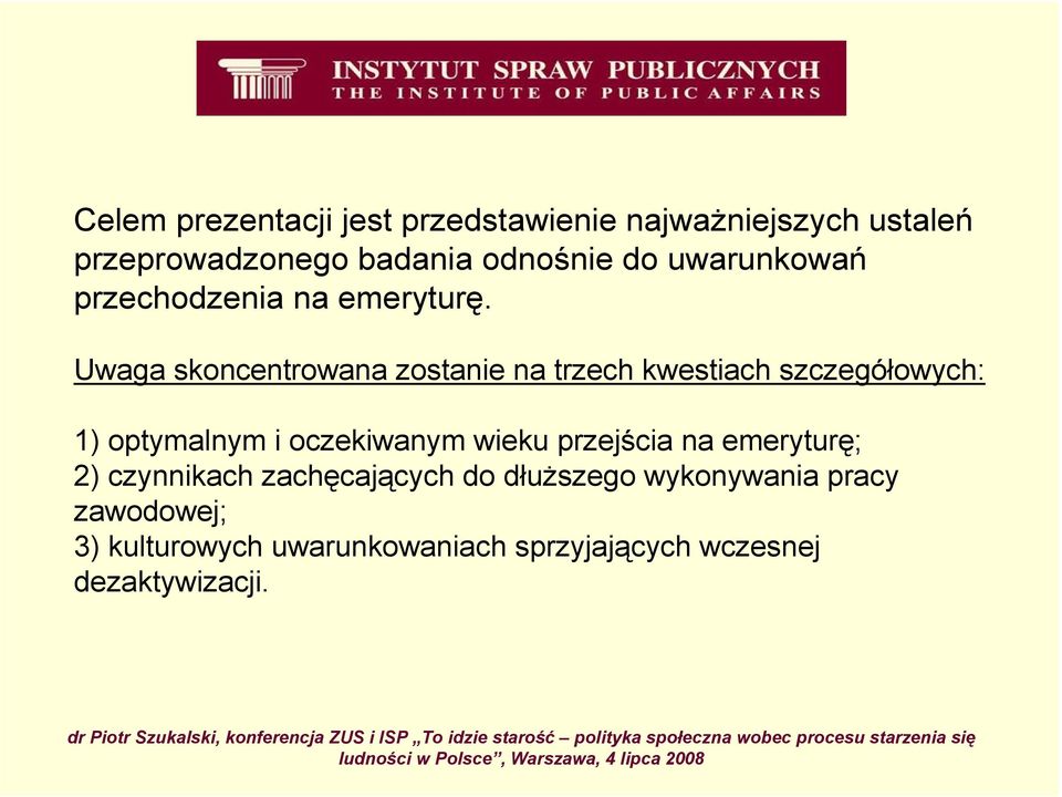 Uwaga skoncentrowana zostanie na trzech kwestiach szczegółowych: 1) optymalnym i oczekiwanym wieku