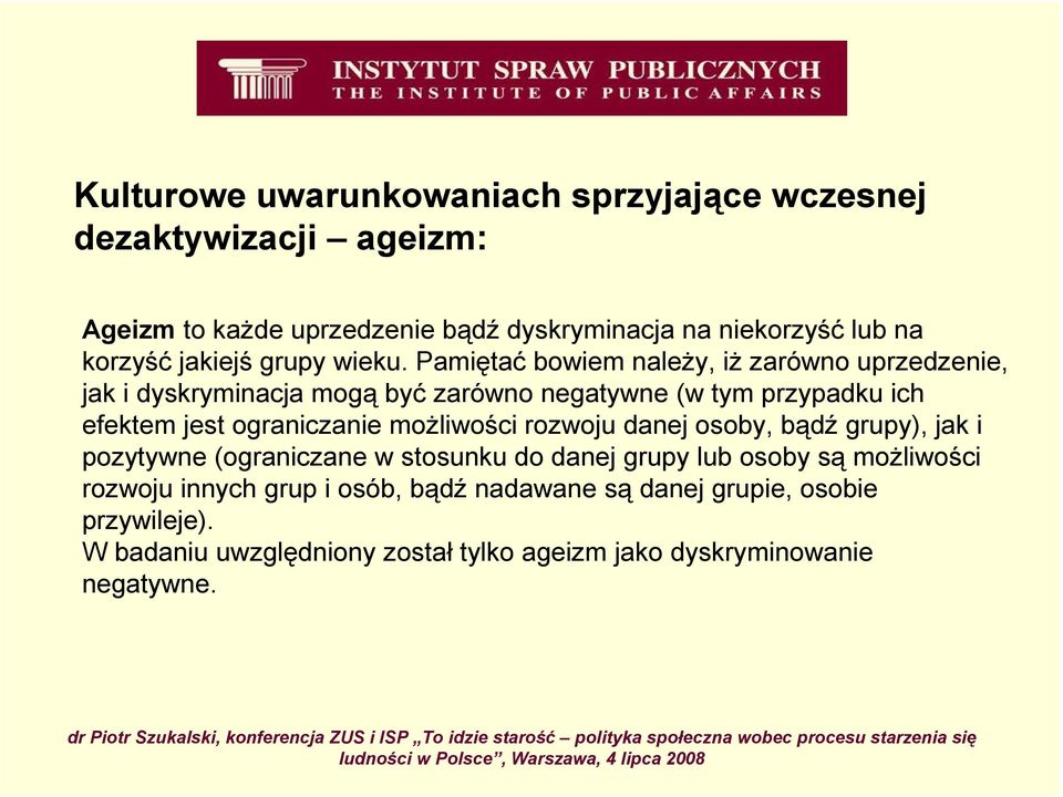 Pamiętać bowiem naleŝy, iŝ zarówno uprzedzenie, jak i dyskryminacja mogą być zarówno negatywne (w tym przypadku ich efektem jest ograniczanie