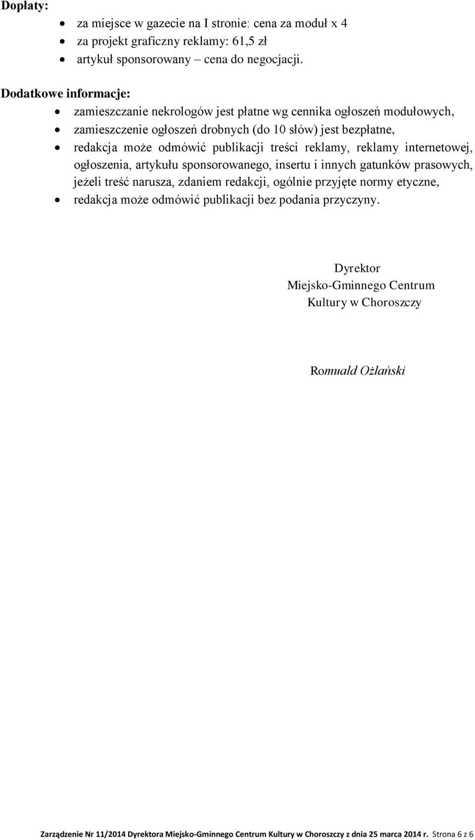 treści reklamy, reklamy internetowej, ogłoszenia, artykułu sponsorowanego, insertu i innych gatunków prasowych, jeżeli treść narusza, zdaniem redakcji, ogólnie przyjęte normy etyczne,