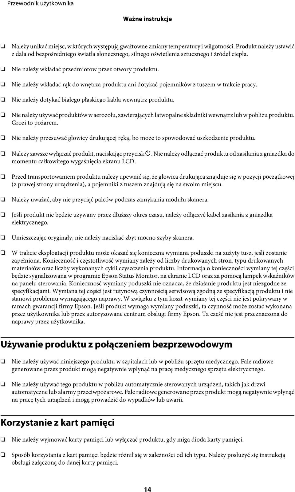 Nie należy wkładać rąk do wnętrza produktu ani dotykać pojemników z tuszem w trakcie pracy. Nie należy dotykać białego płaskiego kabla wewnątrz produktu.