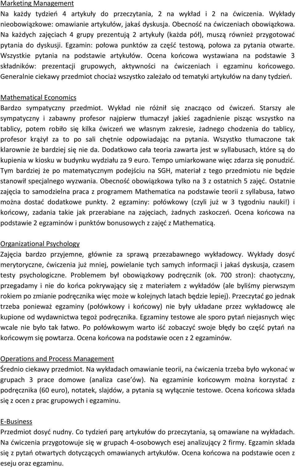 Wszystkie pytania na podstawie artykułów. Ocena końcowa wystawiana na podstawie 3 składników: prezentacji grupowych, aktywności na ćwiczeniach i egzaminu końcowego.