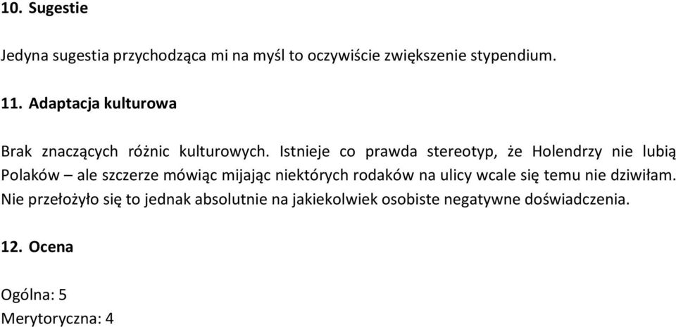 Istnieje co prawda stereotyp, że Holendrzy nie lubią Polaków ale szczerze mówiąc mijając niektórych