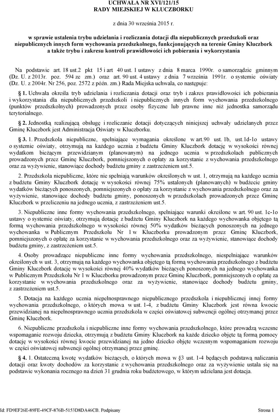 o samorządzie gminnym (Dz. U. z 2013r. poz. 594 ze zm.) oraz art. 90 ust. 4 ustawy z dnia 7 września 1991r. o systemie oświaty (Dz. U. z 2004r. Nr 256, poz. 2572 z późn. zm.) Rada Miejska uchwala, co następuje: 1.