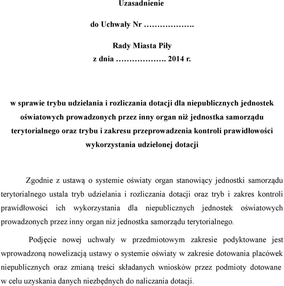 kontroli prawidłowości wykorzystania udzielonej dotacji Zgodnie z ustawą o systemie oświaty organ stanowiący jednostki samorządu terytorialnego ustala tryb udzielania i rozliczania dotacji oraz tryb