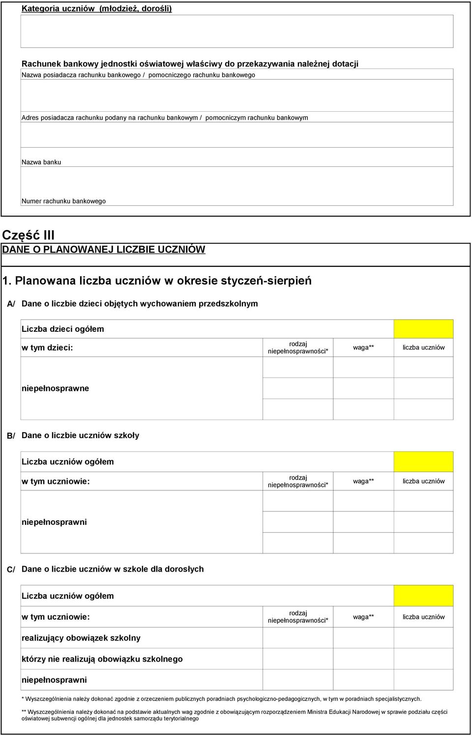 Planowana liczba uczniów w okresie styczeń-sierpień A/ Dane o liczbie dzieci objętych wychowaniem przedszkolnym Liczba dzieci ogółem w tym dzieci: rodzaj niepełnosprawności* waga** liczba uczniów