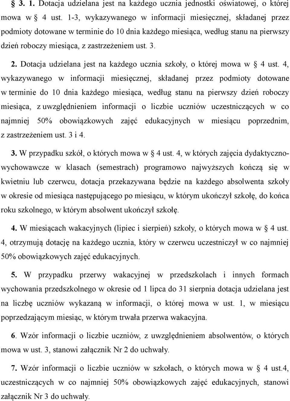 Dotacja udzielana jest na każdego ucznia szkoły, o której mowa w 4 ust.