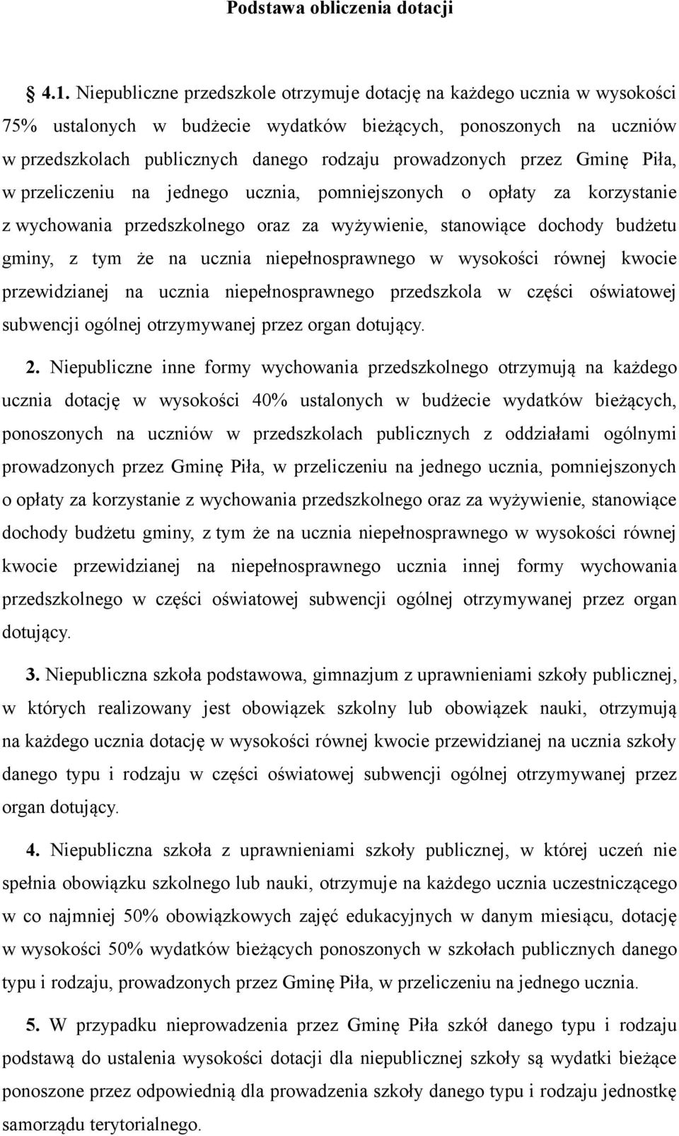 przez Gminę Piła, w przeliczeniu na jednego ucznia, pomniejszonych o opłaty za korzystanie z wychowania przedszkolnego oraz za wyżywienie, stanowiące dochody budżetu gminy, z tym że na ucznia