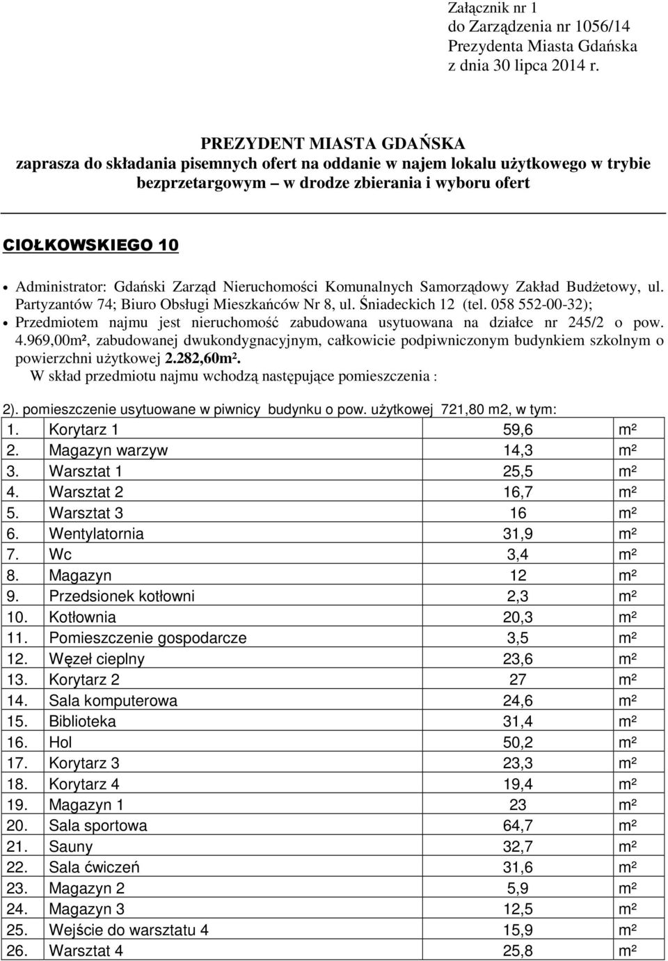 Zarząd Nieruchomości Komunalnych Samorządowy Zakład Budżetowy, ul. Partyzantów 74; Biuro Obsługi Mieszkańców Nr 8, ul. Śniadeckich 12 (tel.