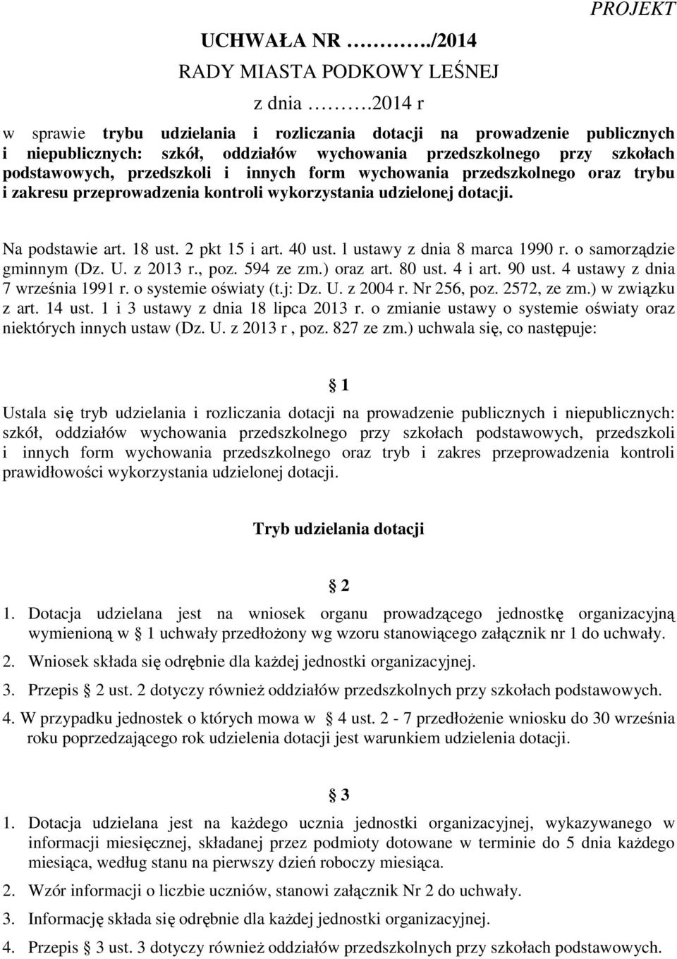 wychowania przedszkolnego oraz trybu i zakresu przeprowadzenia kontroli wykorzystania udzielonej dotacji. Na podstawie art. 18 ust. 2 pkt 15 i art. 40 ust. l ustawy z dnia 8 marca 1990 r.