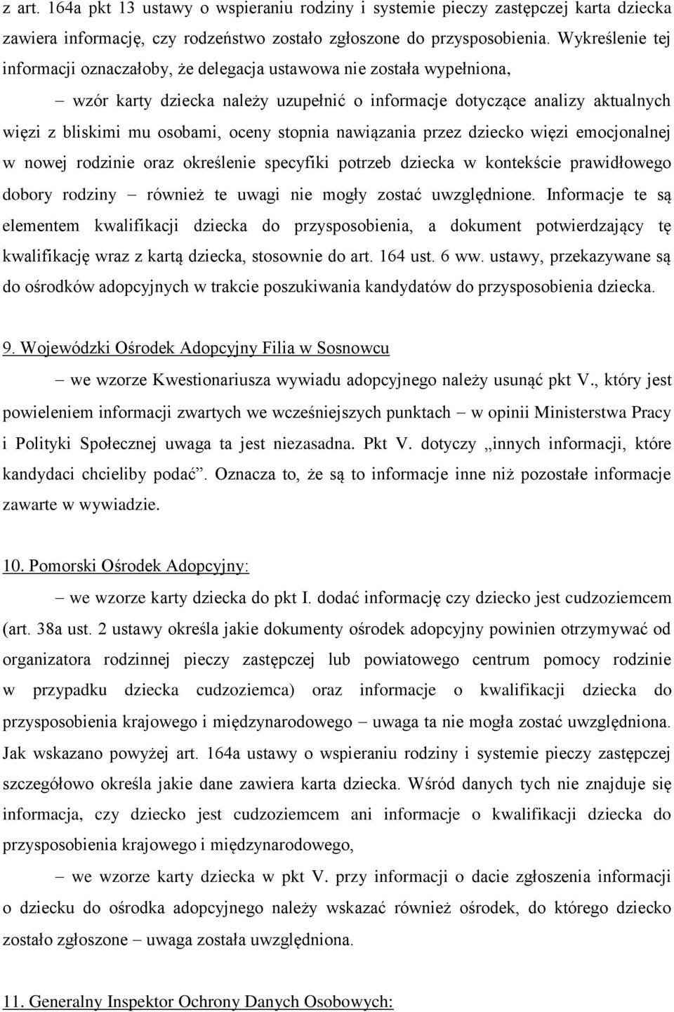 stopnia nawiązania przez dziecko więzi emocjonalnej w nowej rodzinie oraz określenie specyfiki potrzeb dziecka w kontekście prawidłowego dobory rodziny również te uwagi nie mogły zostać uwzględnione.