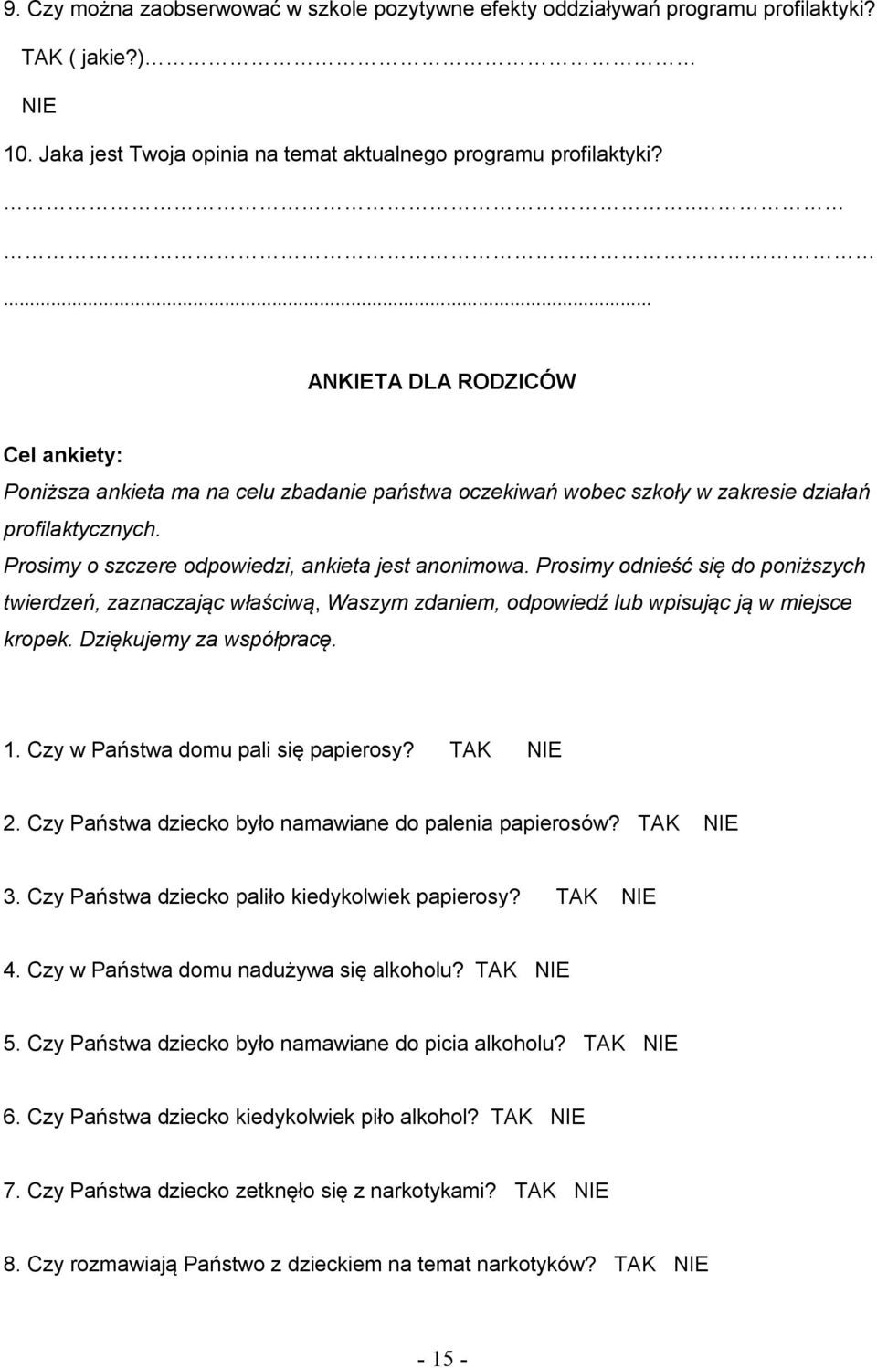 Prosimy odnieść się do poniższych twierdzeń, zaznaczając właściwą, Waszym zdaniem, odpowiedź lub wpisując ją w miejsce kropek. Dziękujemy za współpracę. 1. Czy w Państwa domu pali się papierosy?