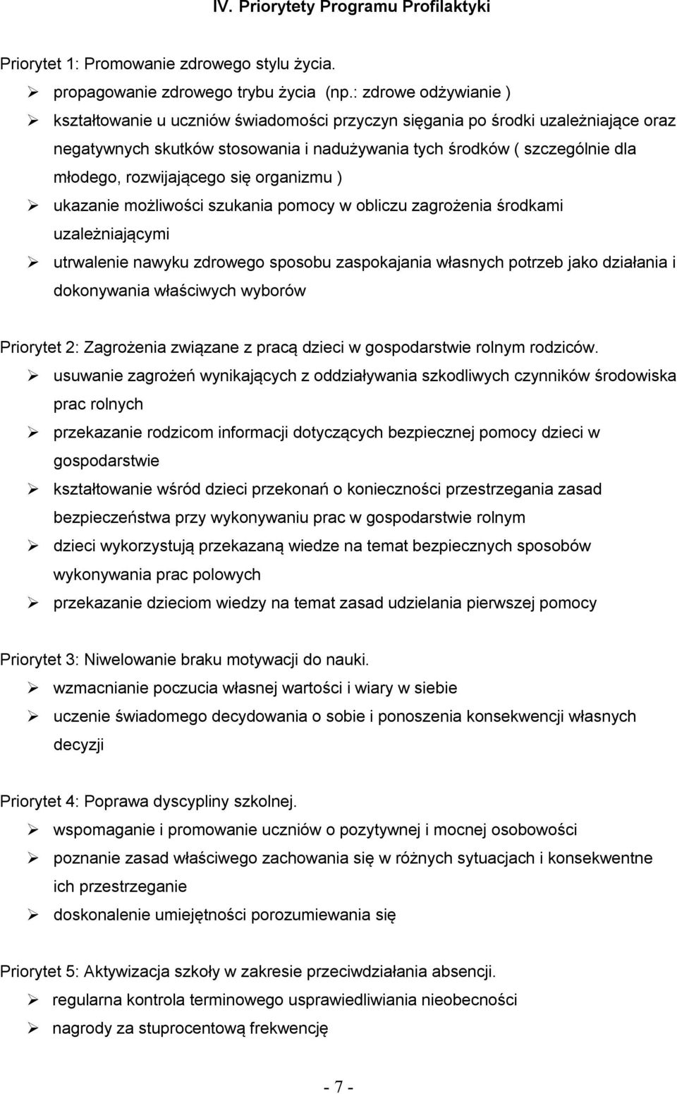 rozwijającego się organizmu ) ukazanie możliwości szukania pomocy w obliczu zagrożenia środkami uzależniającymi utrwalenie nawyku zdrowego sposobu zaspokajania własnych potrzeb jako działania i