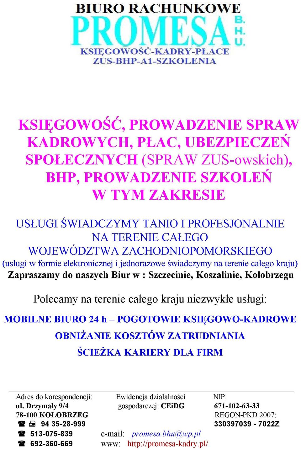 elektronicznej i jednorazowe świadczymy na terenie całego kraju) Zapraszamy do naszych Biur w : Szczecinie, Koszalinie, Kołobrzegu