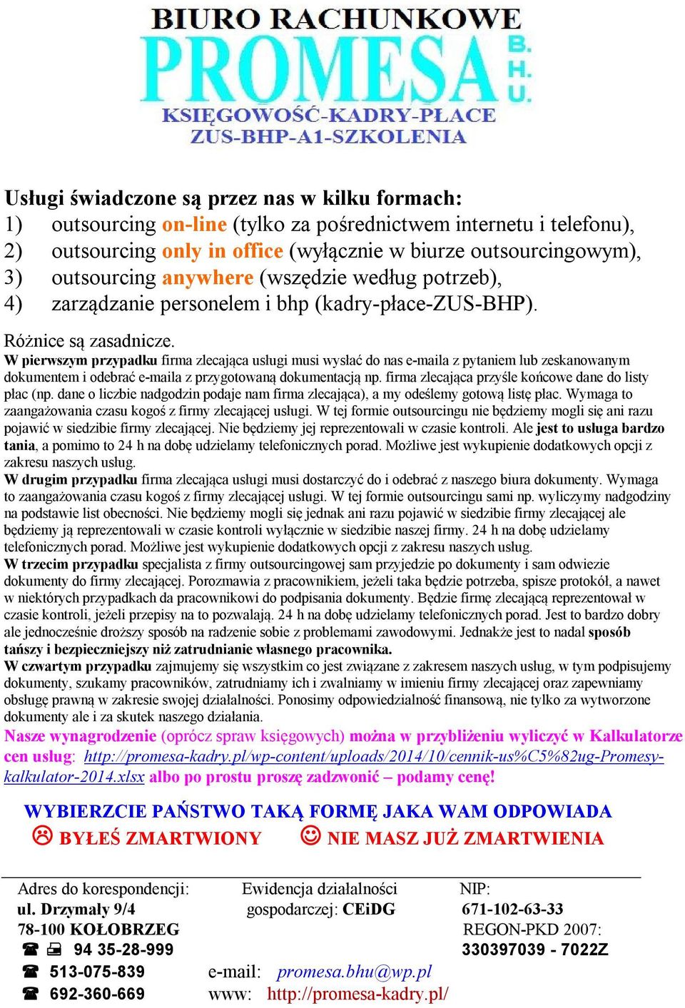 W pierwszym przypadku firma zlecająca usługi musi wysłać do nas e-maila z pytaniem lub zeskanowanym dokumentem i odebrać e-maila z przygotowaną dokumentacją np.