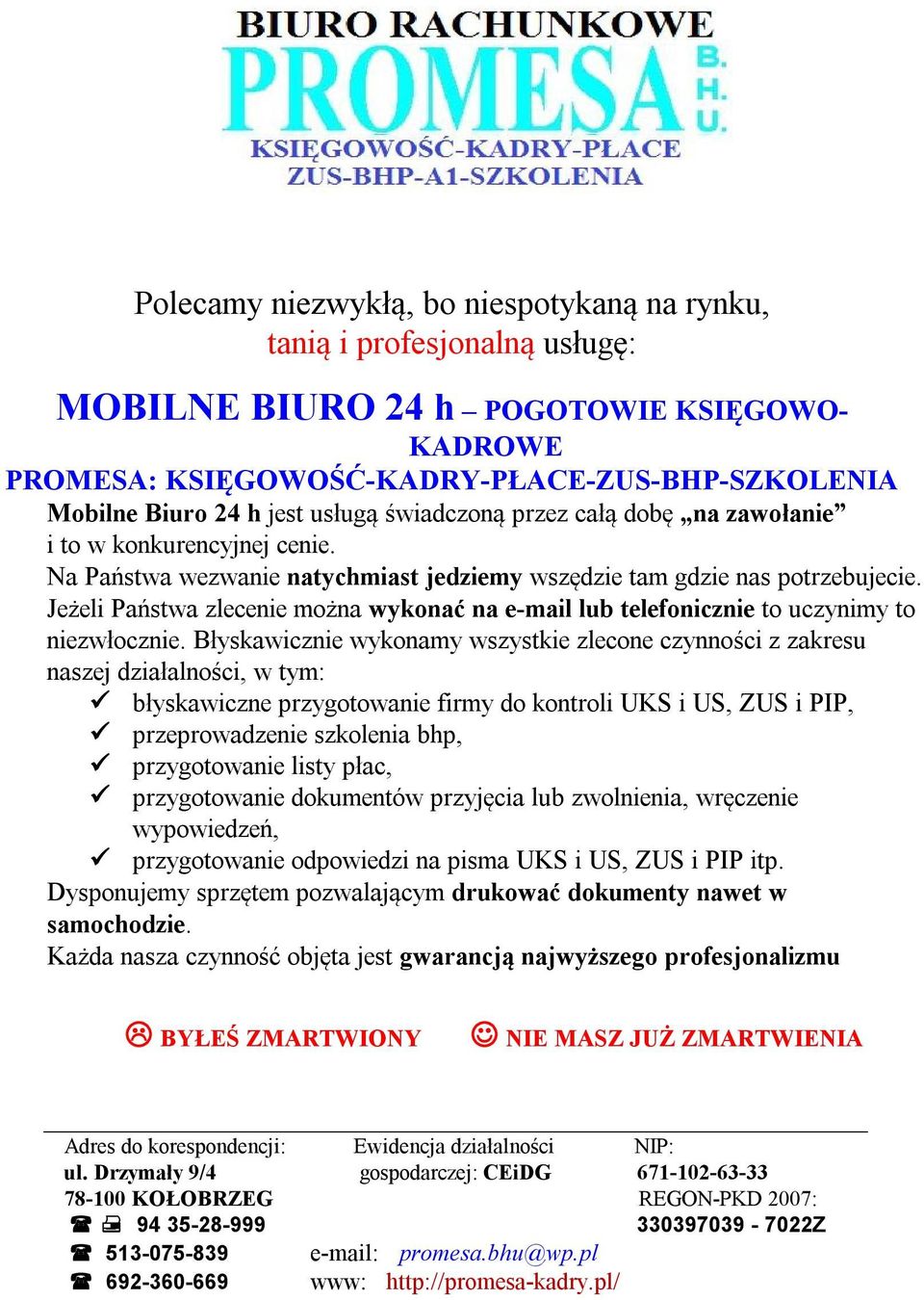 Jeżeli Państwa zlecenie można wykonać na e-mail lub telefonicznie to uczynimy to niezwłocznie.