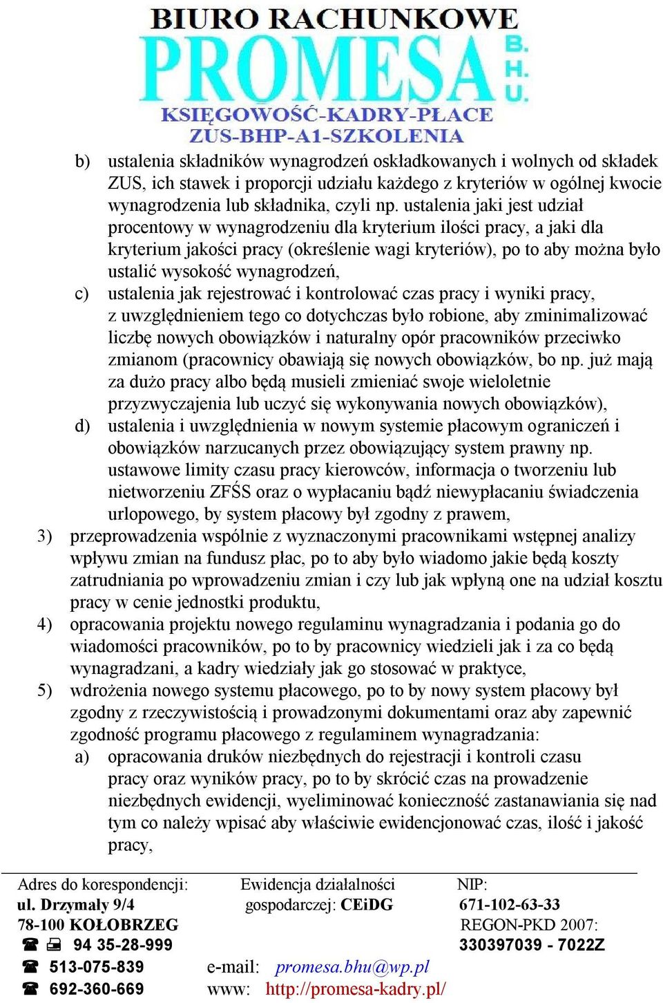 ustalenia jak rejestrować i kontrolować czas pracy i wyniki pracy, z uwzględnieniem tego co dotychczas było robione, aby zminimalizować liczbę nowych obowiązków i naturalny opór pracowników przeciwko