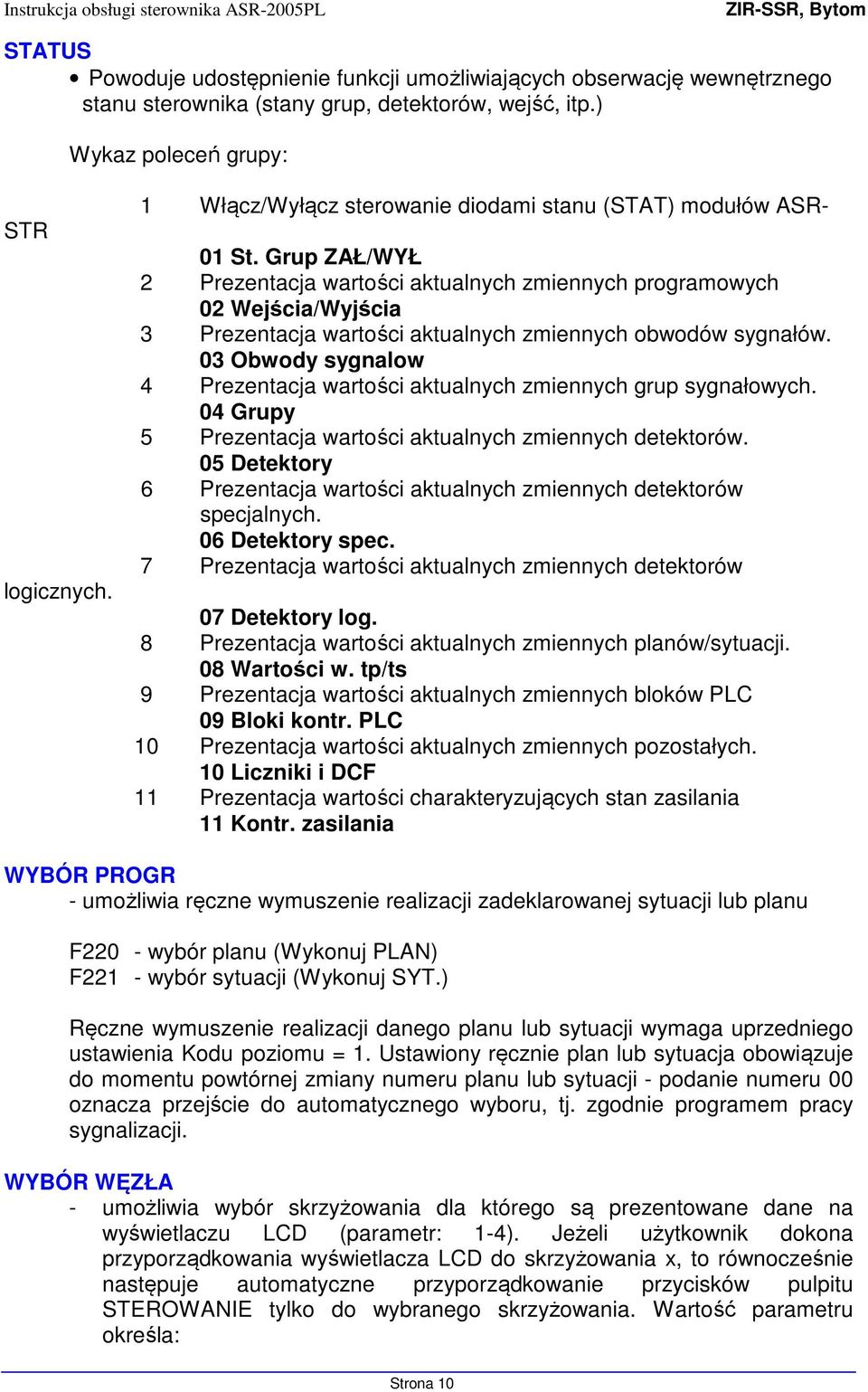 Grup ZAŁ/WYŁ 2 Prezentacja wartości aktualnych zmiennych programowych 02 Wejścia/Wyjścia 3 Prezentacja wartości aktualnych zmiennych obwodów sygnałów.