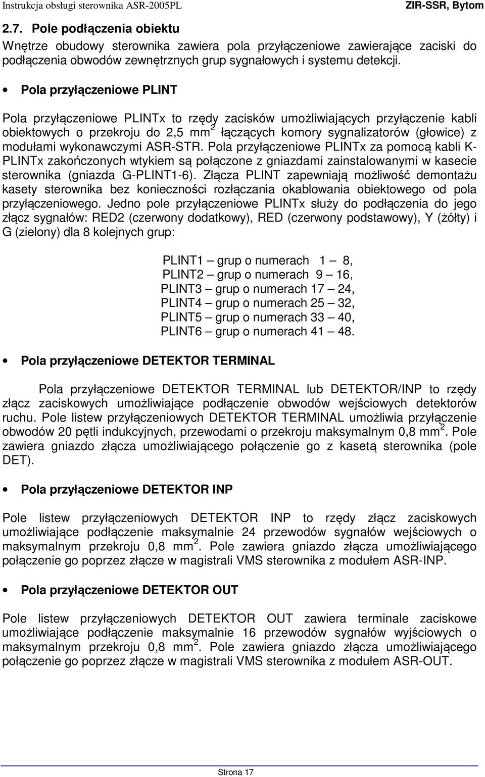 wykonawczymi ASR-STR. Pola przyłączeniowe PLINTx za pomocą kabli K- PLINTx zakończonych wtykiem są połączone z gniazdami zainstalowanymi w kasecie sterownika (gniazda G-PLINT1-6).