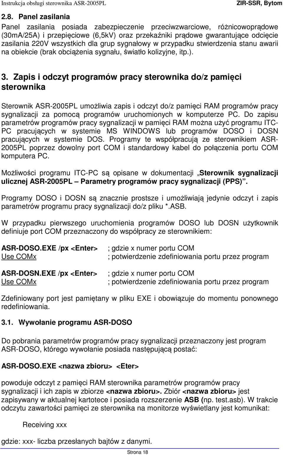 Zapis i odczyt programów pracy sterownika do/z pamięci sterownika Sterownik ASR-2005PL umożliwia zapis i odczyt do/z pamięci RAM programów pracy sygnalizacji za pomocą programów uruchomionych w