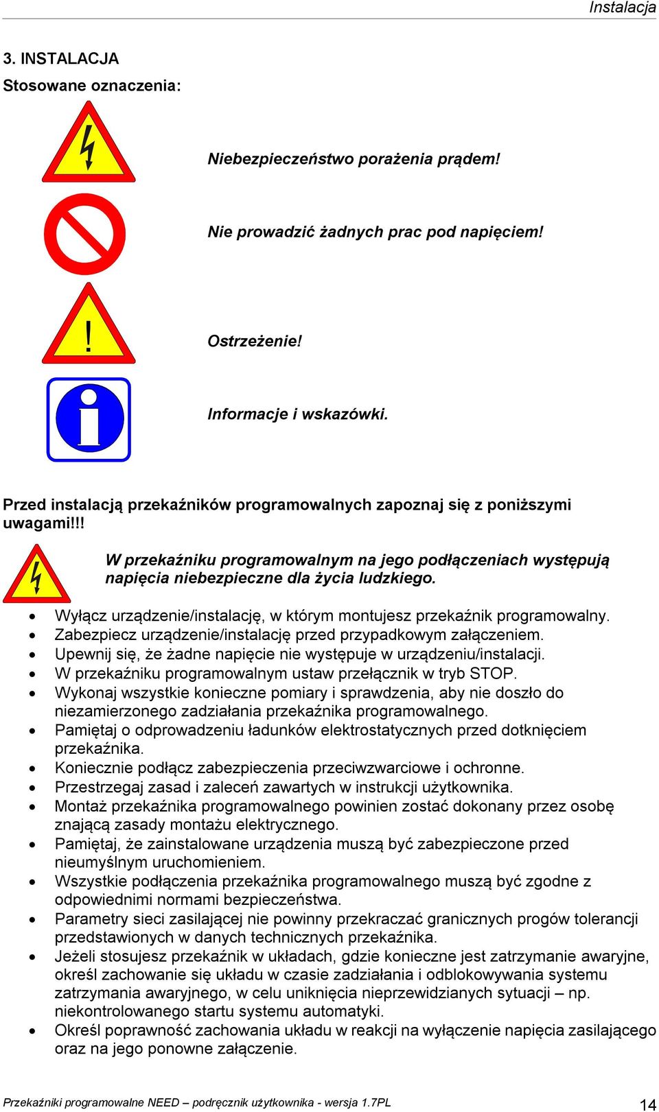 Wyłącz urządzenie/instalację, w którym montujesz przekaźnik programowalny. Zabezpiecz urządzenie/instalację przed przypadkowym załączeniem.