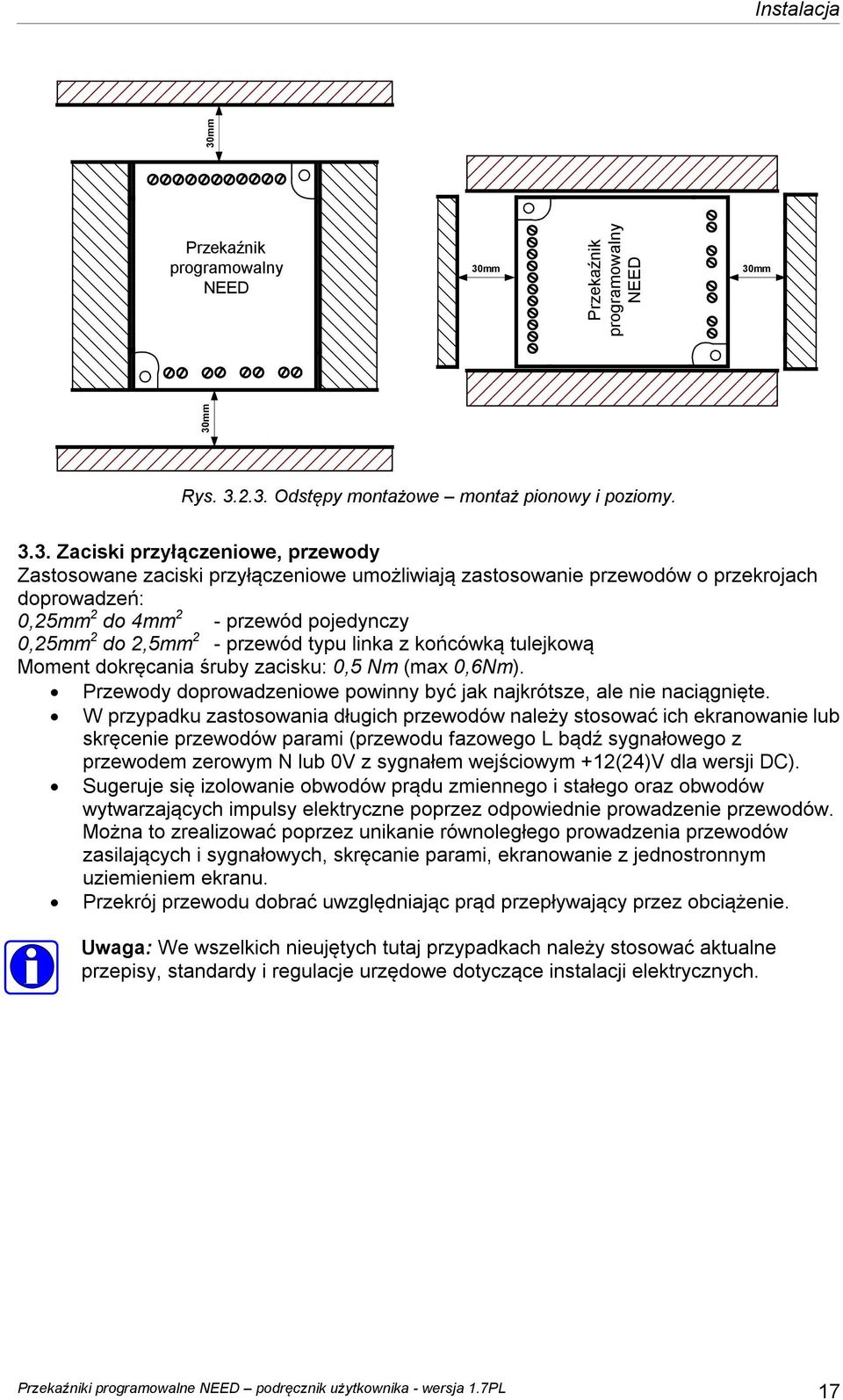 mm 30mm Rys. 3.2.3. Odstępy montażowe montaż pionowy i poziomy. 3.3. Zaciski przyłączeniowe, przewody Zastosowane zaciski przyłączeniowe umożliwiają zastosowanie przewodów o przekrojach doprowadzeń: