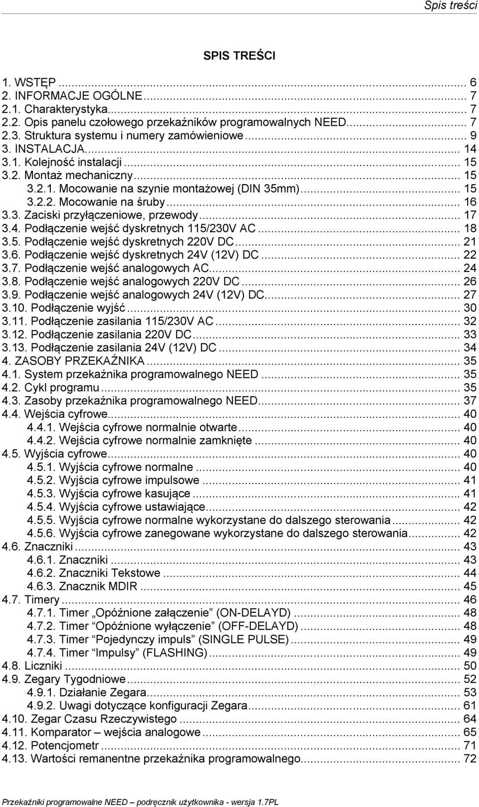 .. 16 3.3. Zaciski przyłączeniowe, przewody... 17 3.4. Podłączenie wejść dyskretnych 115/230V AC... 18 3.5. Podłączenie wejść dyskretnych 220V DC... 21 3.6. Podłączenie wejść dyskretnych 24V (12V) DC.