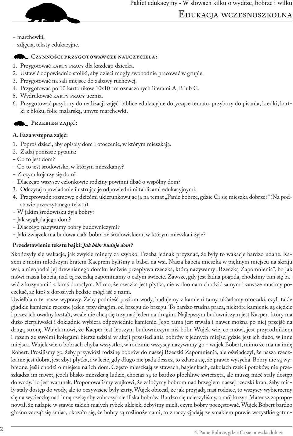 5. Wydrukować karty pracy ucznia. 6. Przygotować przybory do realizacji zajęć: tablice edukacyjne dotyczące tematu, przybory do pisania, kredki, kartki z bloku, folie malarską, umyte marchewki.