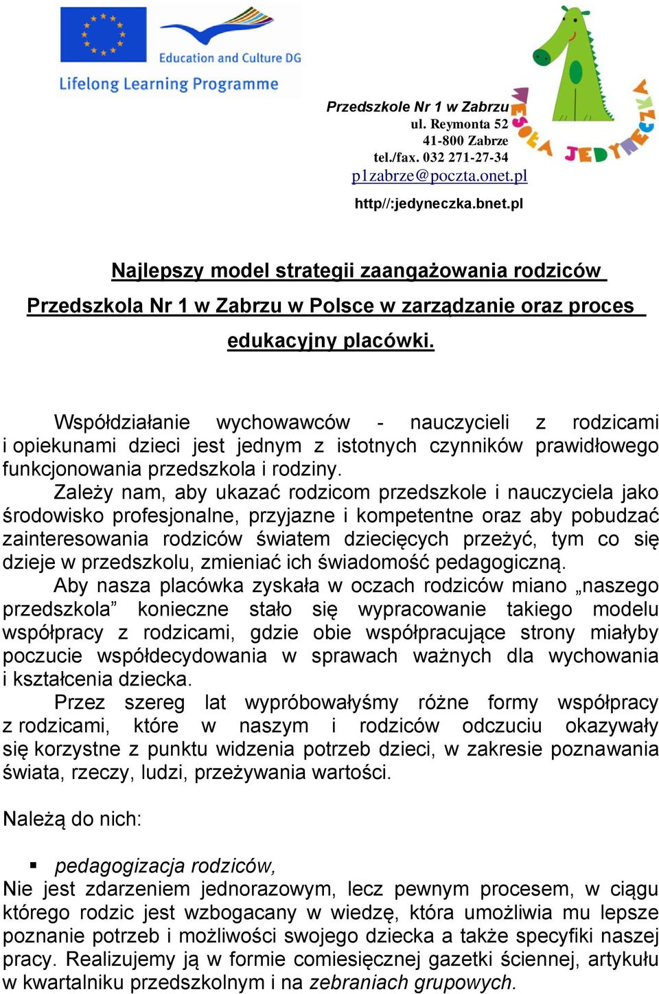 Współdziałanie wychowawców - nauczycieli z rodzicami i opiekunami dzieci jest jednym z istotnych czynników prawidłowego funkcjonowania przedszkola i rodziny.