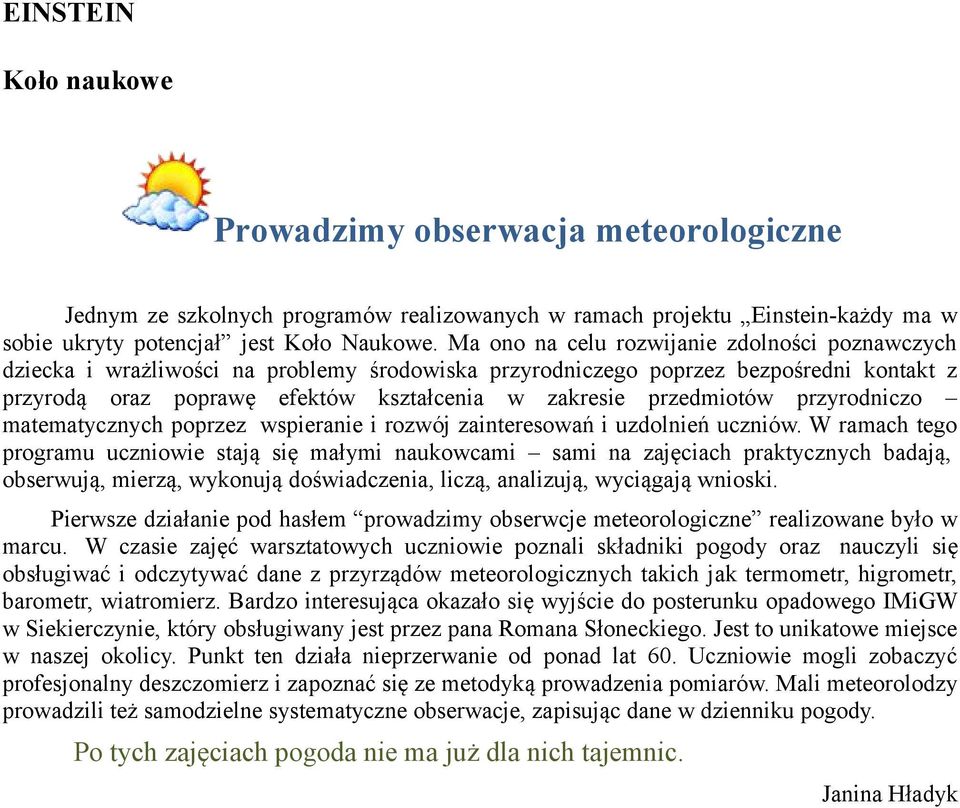 przedmiotów przyrodniczo matematycznych poprzez wspieranie i rozwój zainteresowań i uzdolnień uczniów.