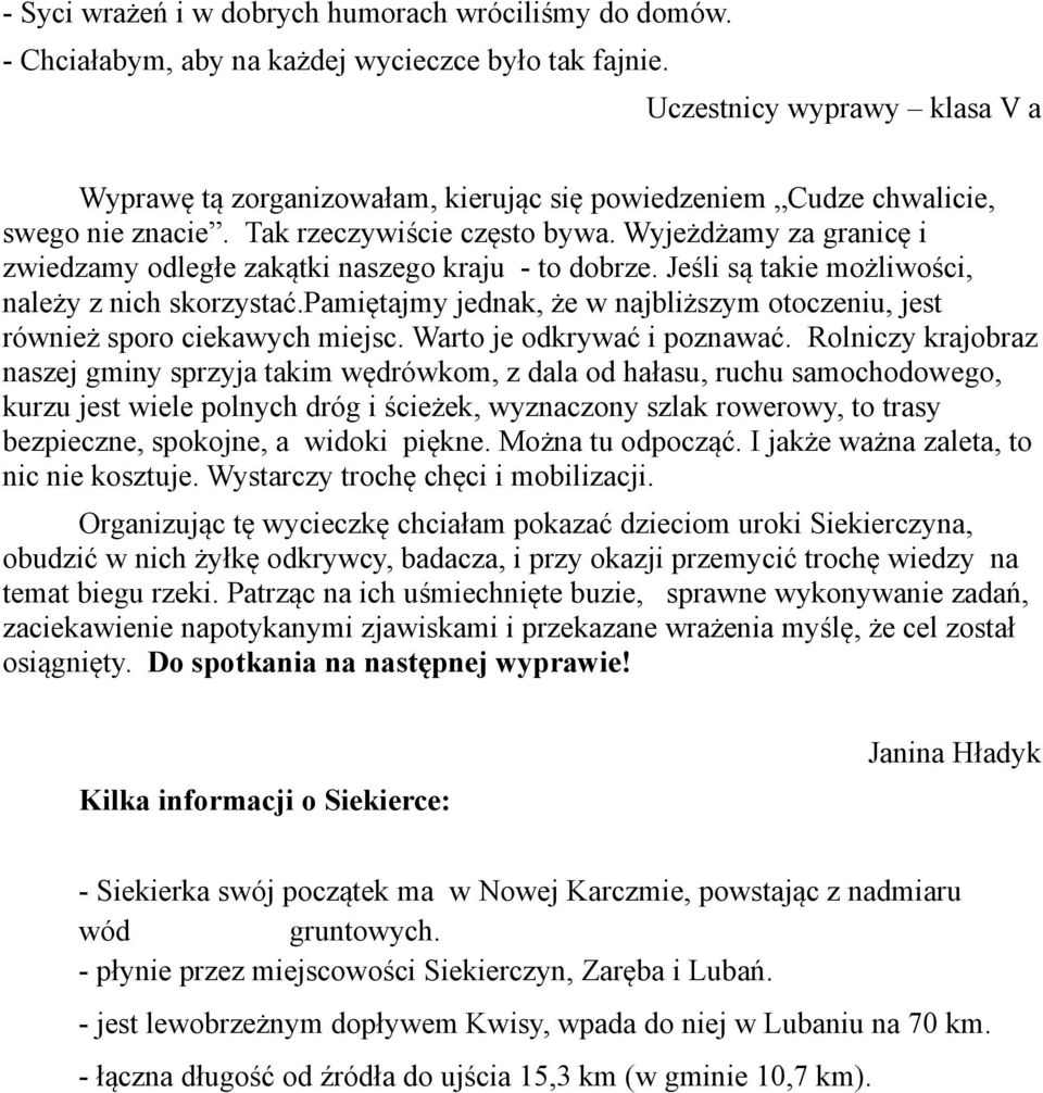 Wyjeżdżamy za granicę i zwiedzamy odległe zakątki naszego kraju - to dobrze. Jeśli są takie możliwości, należy z nich skorzystać.