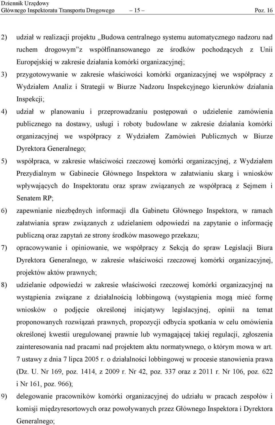 organizacyjnej; 3) przygotowywanie w zakresie właściwości komórki organizacyjnej we współpracy z em Analiz i Strategii w Biurze Nadzoru Inspekcyjnego kierunków działania Inspekcji; 4) udział w