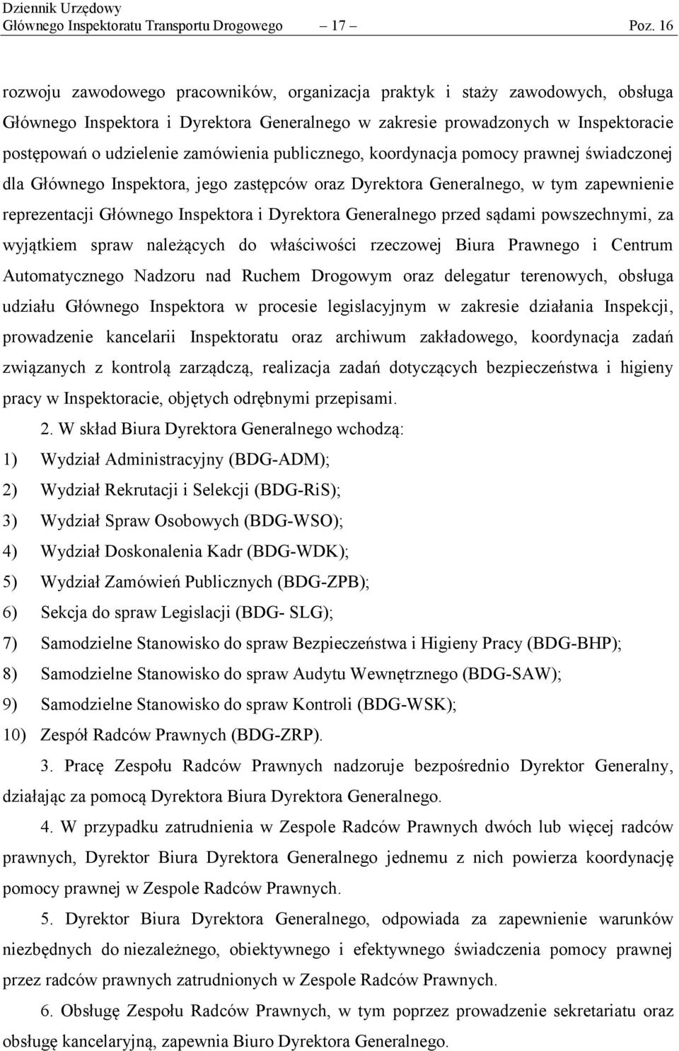 zamówienia publicznego, koordynacja pomocy prawnej świadczonej dla Głównego Inspektora, jego zastępców oraz Dyrektora Generalnego, w tym zapewnienie reprezentacji Głównego Inspektora i Dyrektora