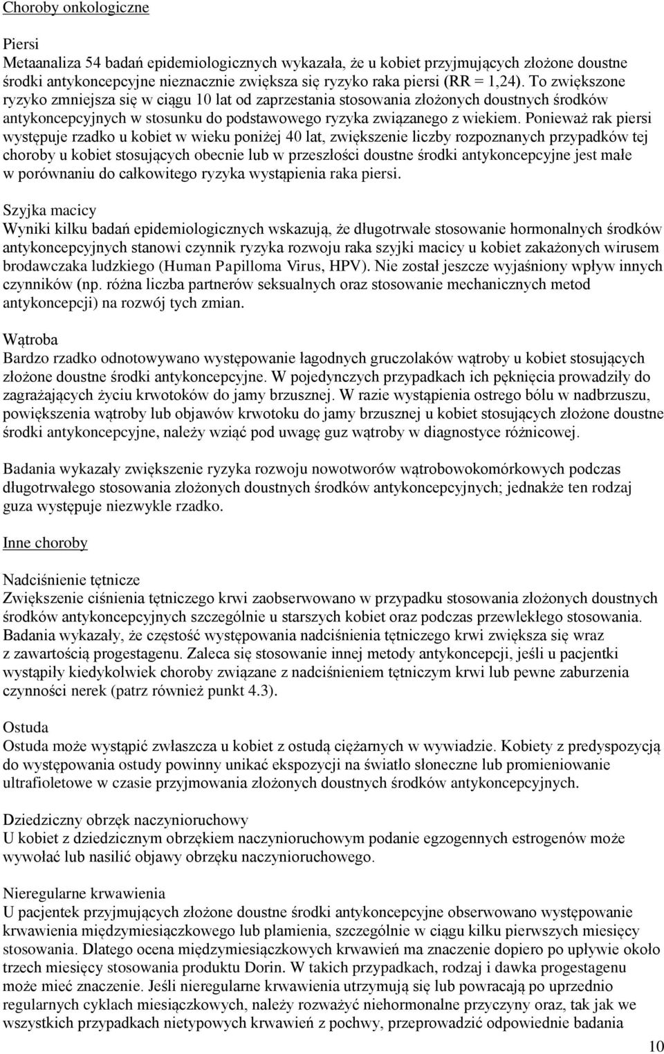 Ponieważ rak piersi występuje rzadko u kobiet w wieku poniżej 40 lat, zwiększenie liczby rozpoznanych przypadków tej choroby u kobiet stosujących obecnie lub w przeszłości doustne środki