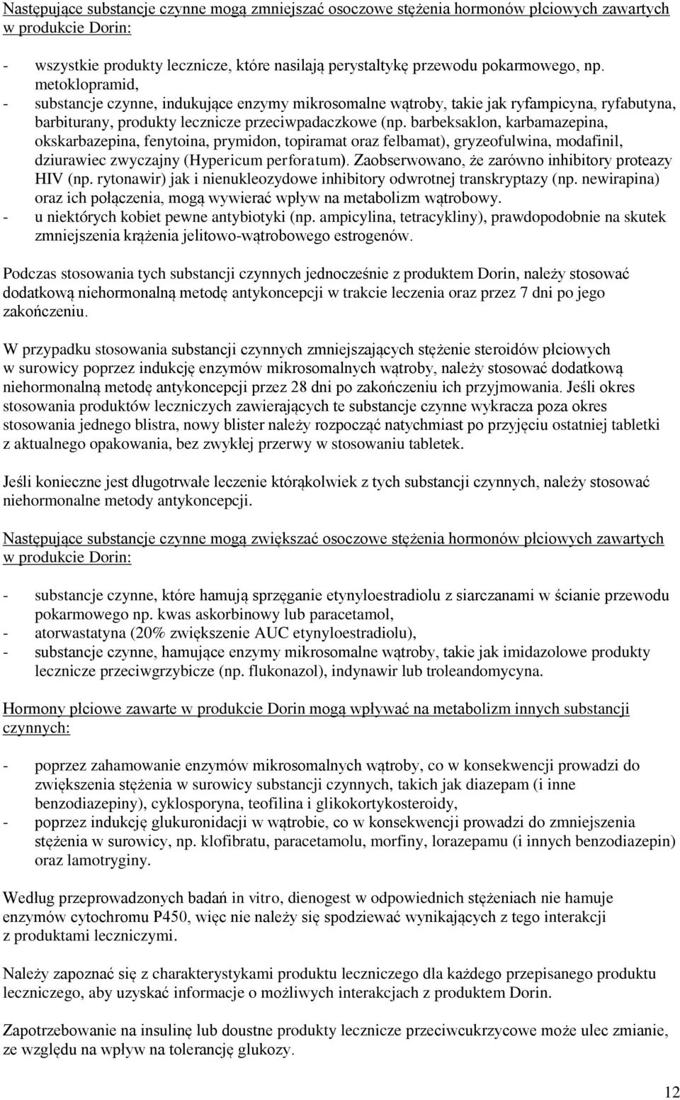 barbeksaklon, karbamazepina, okskarbazepina, fenytoina, prymidon, topiramat oraz felbamat), gryzeofulwina, modafinil, dziurawiec zwyczajny (Hypericum perforatum).