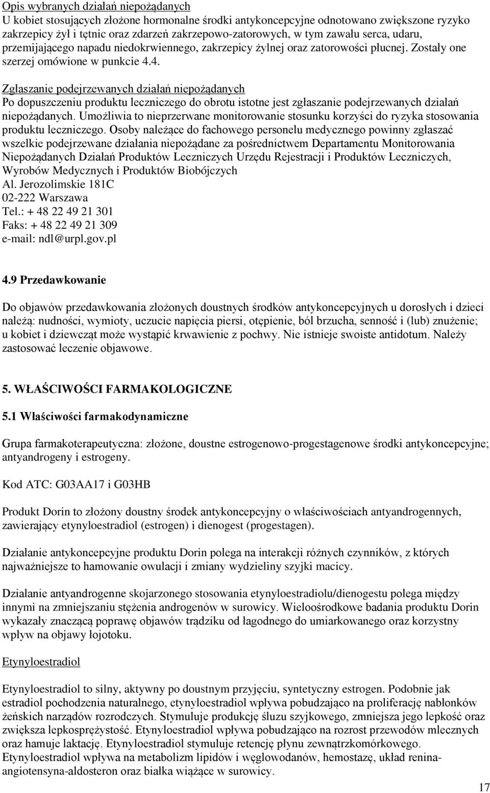 4. Zgłaszanie podejrzewanych działań niepożądanych Po dopuszczeniu produktu leczniczego do obrotu istotne jest zgłaszanie podejrzewanych działań niepożądanych.