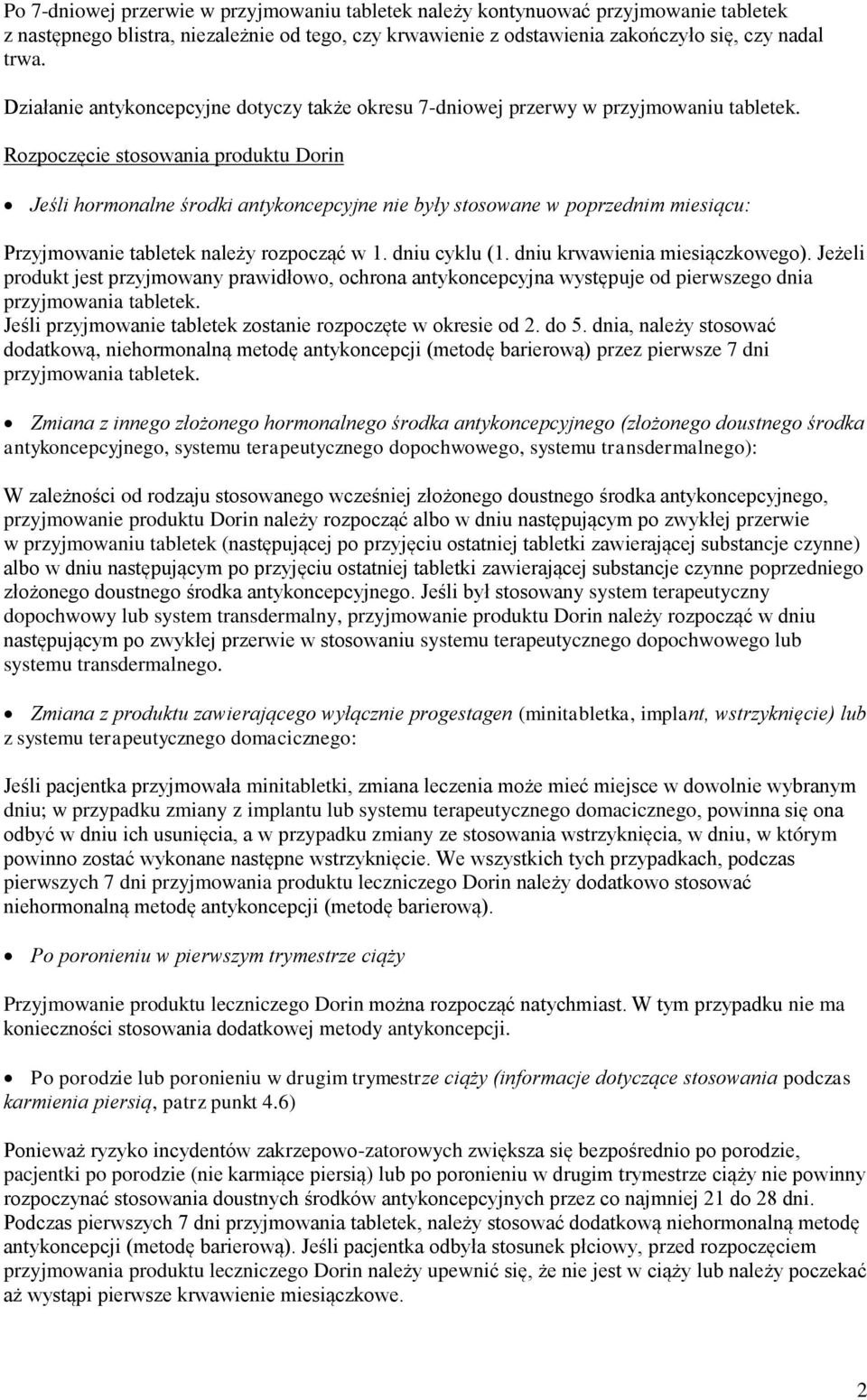 Rozpoczęcie stosowania produktu Dorin Jeśli hormonalne środki antykoncepcyjne nie były stosowane w poprzednim miesiącu: Przyjmowanie tabletek należy rozpocząć w 1. dniu cyklu (1.