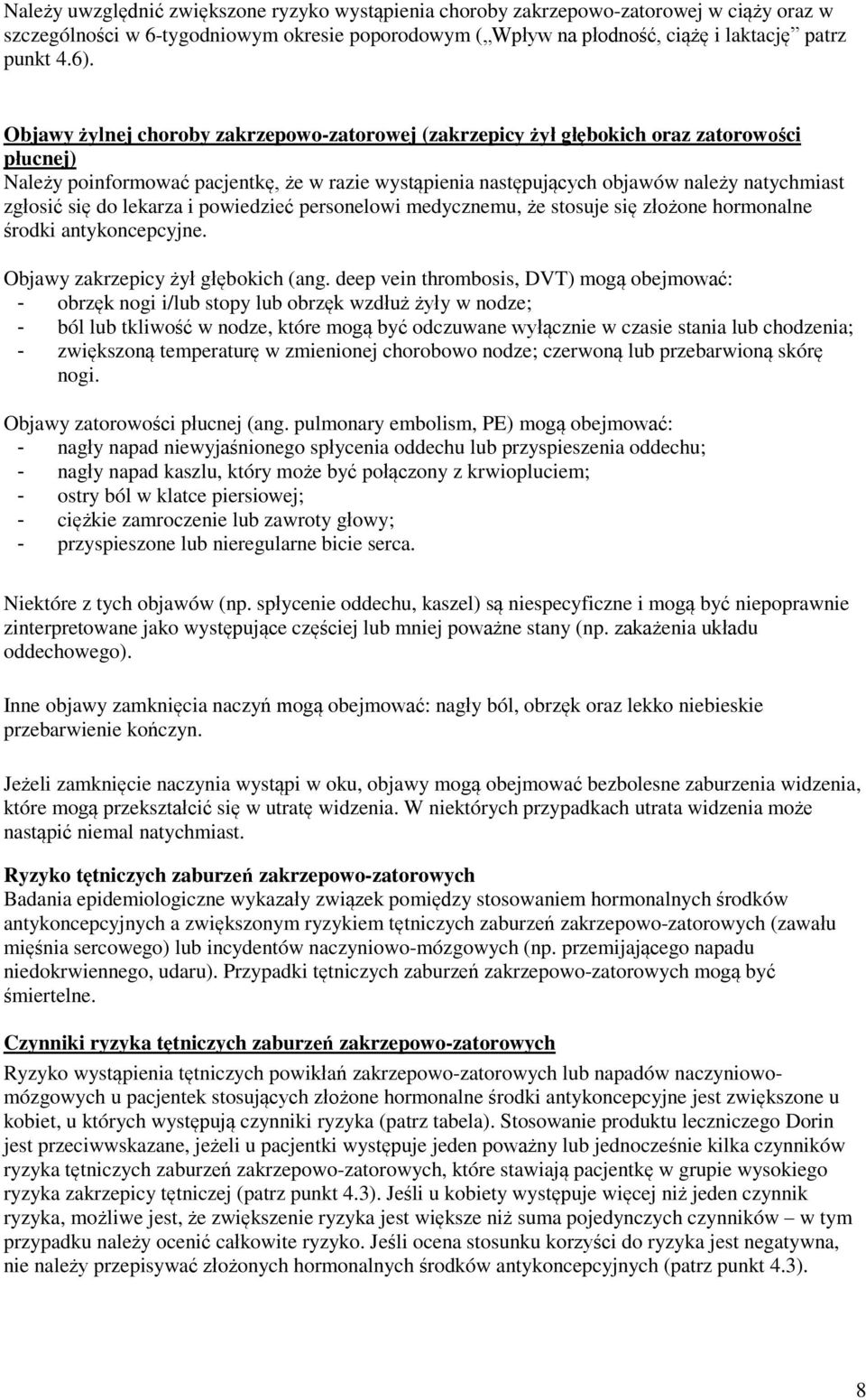 się do lekarza i powiedzieć personelowi medycznemu, że stosuje się złożone hormonalne środki antykoncepcyjne. Objawy zakrzepicy żył głębokich (ang.