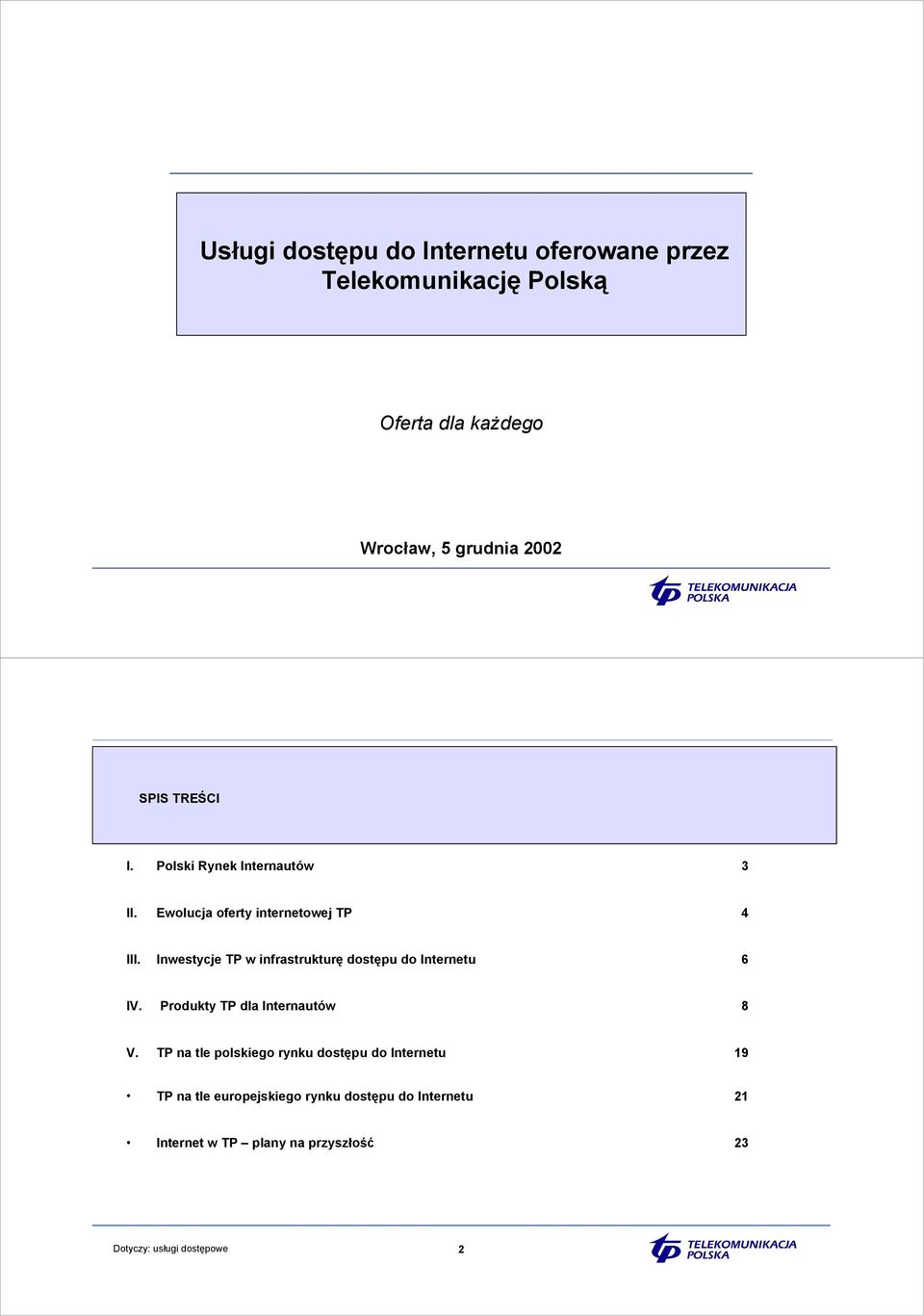 Inwestycje TP w infrastrukturę dostępu do Internetu 6 IV. Produkty TP dla Internautów 8 V.