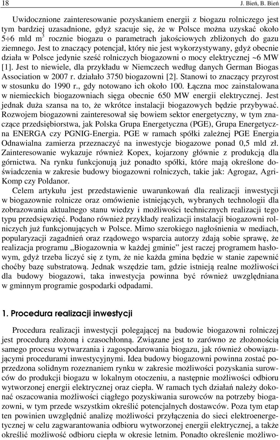 jakościowych zbliżonych do gazu ziemnego. Jest to znaczący potencjał, który nie jest wykorzystywany, gdyż obecnie działa w Polsce jedynie sześć rolniczych biogazowni o mocy elektrycznej ~6 MW [1].