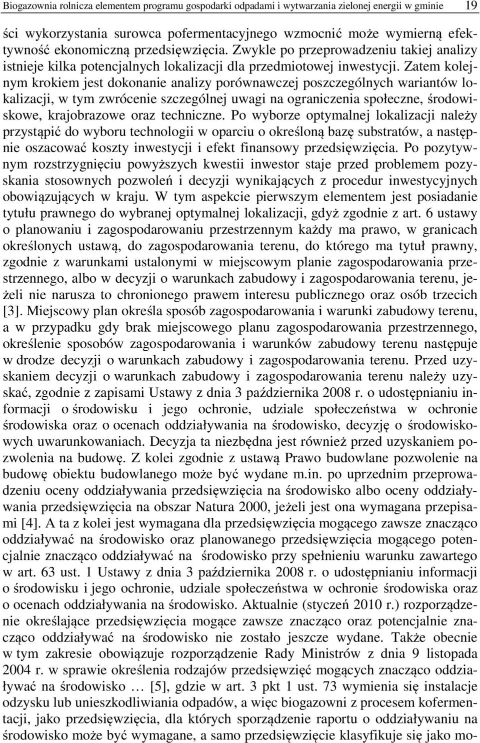 Zatem kolejnym krokiem jest dokonanie analizy porównawczej poszczególnych wariantów lokalizacji, w tym zwrócenie szczególnej uwagi na ograniczenia społeczne, środowiskowe, krajobrazowe oraz