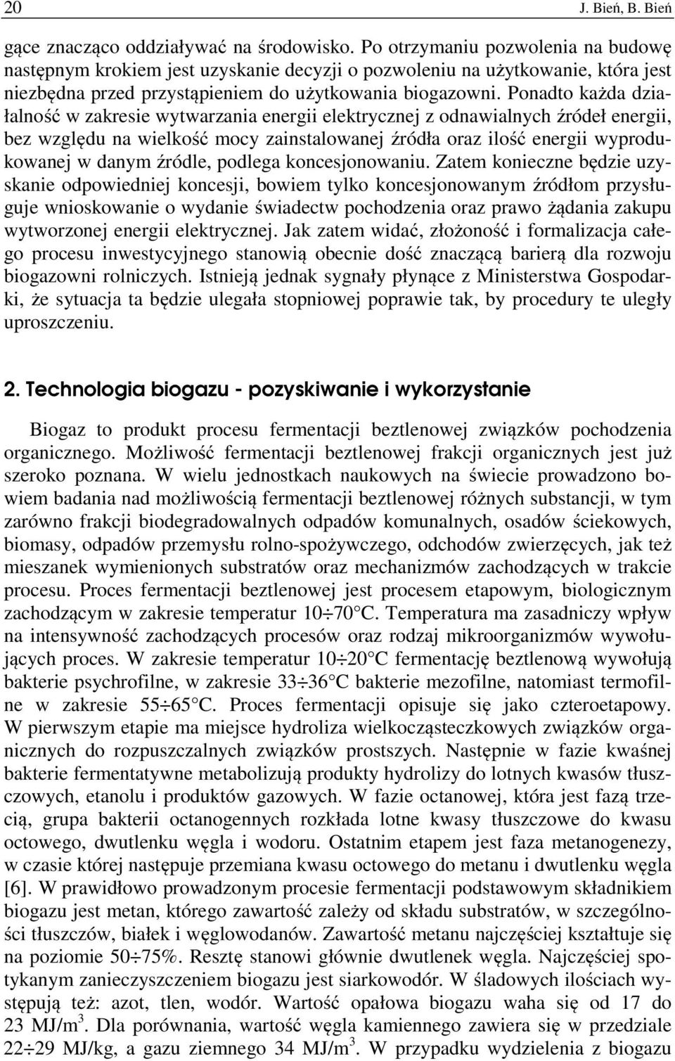 Ponadto każda działalność w zakresie wytwarzania energii elektrycznej z odnawialnych źródeł energii, bez względu na wielkość mocy zainstalowanej źródła oraz ilość energii wyprodukowanej w danym