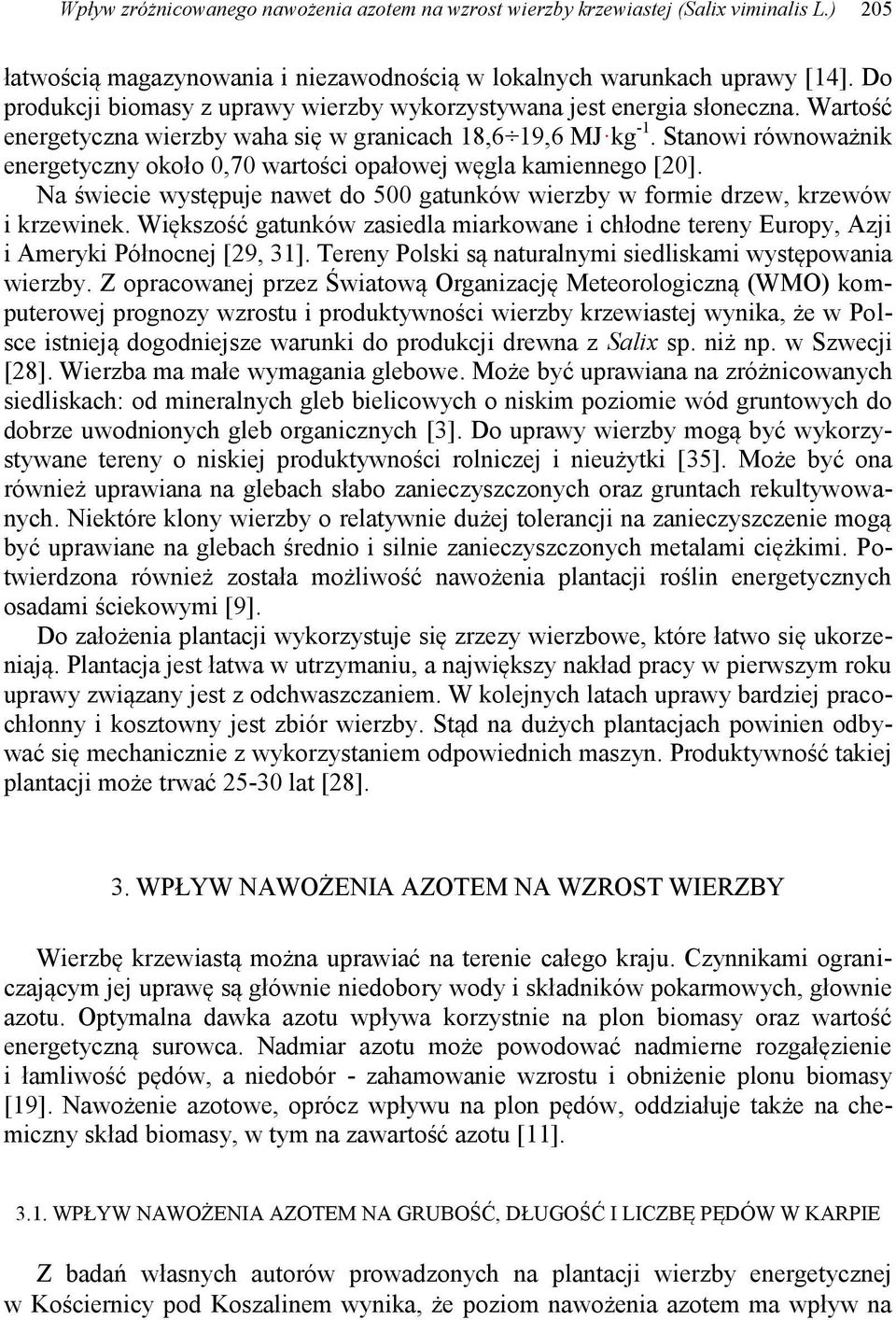 Stanowi równoważnik energetyczny około 0,70 wartości opałowej węgla kamiennego [20]. Na świecie występuje nawet do 500 gatunków wierzby w formie drzew, krzewów i krzewinek.