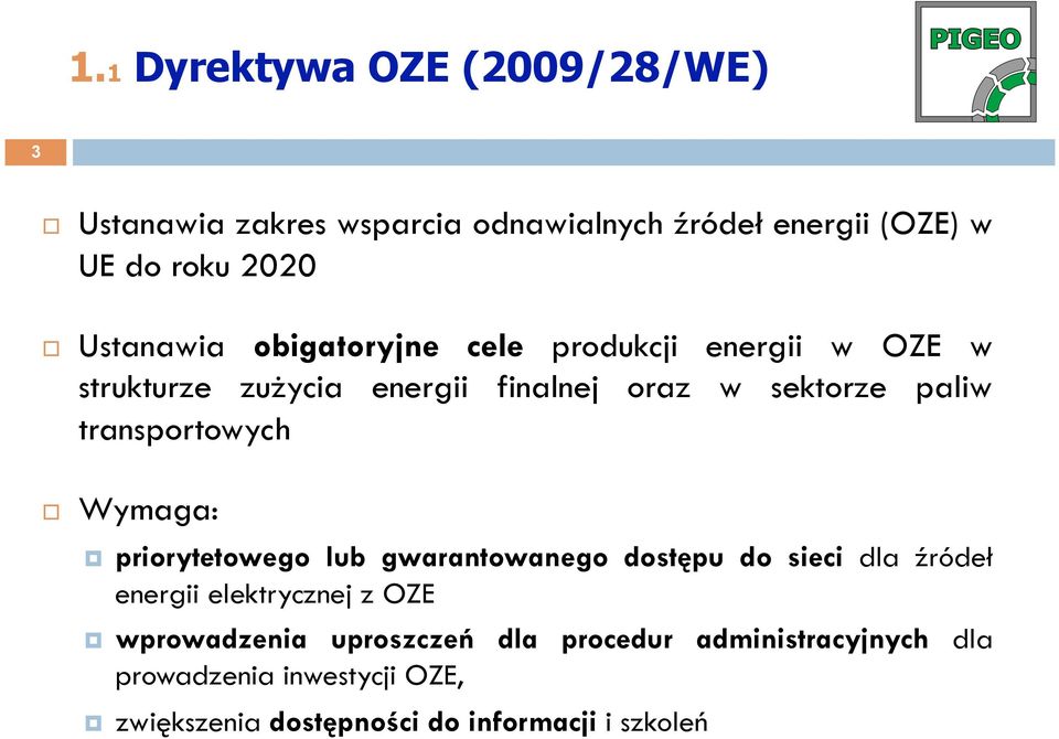 transportowych Wymaga: priorytetowego lub gwarantowanego dostępu do sieci dla źródeł energii elektrycznej z OZE