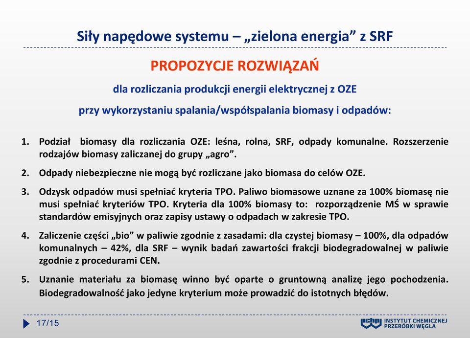 Odpady niebezpieczne nie mogą być rozliczane jako biomasa do celów OZE. 3. Odzysk odpadów musi spełniać kryteria TPO. Paliwo biomasowe uznane za 100% biomasę nie musi spełniać kryteriów TPO.