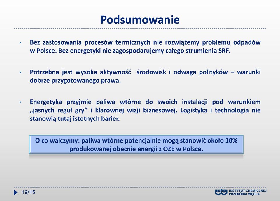 Potrzebna jest wysoka aktywność środowisk i odwaga polityków warunki dobrze przygotowanego prawa.