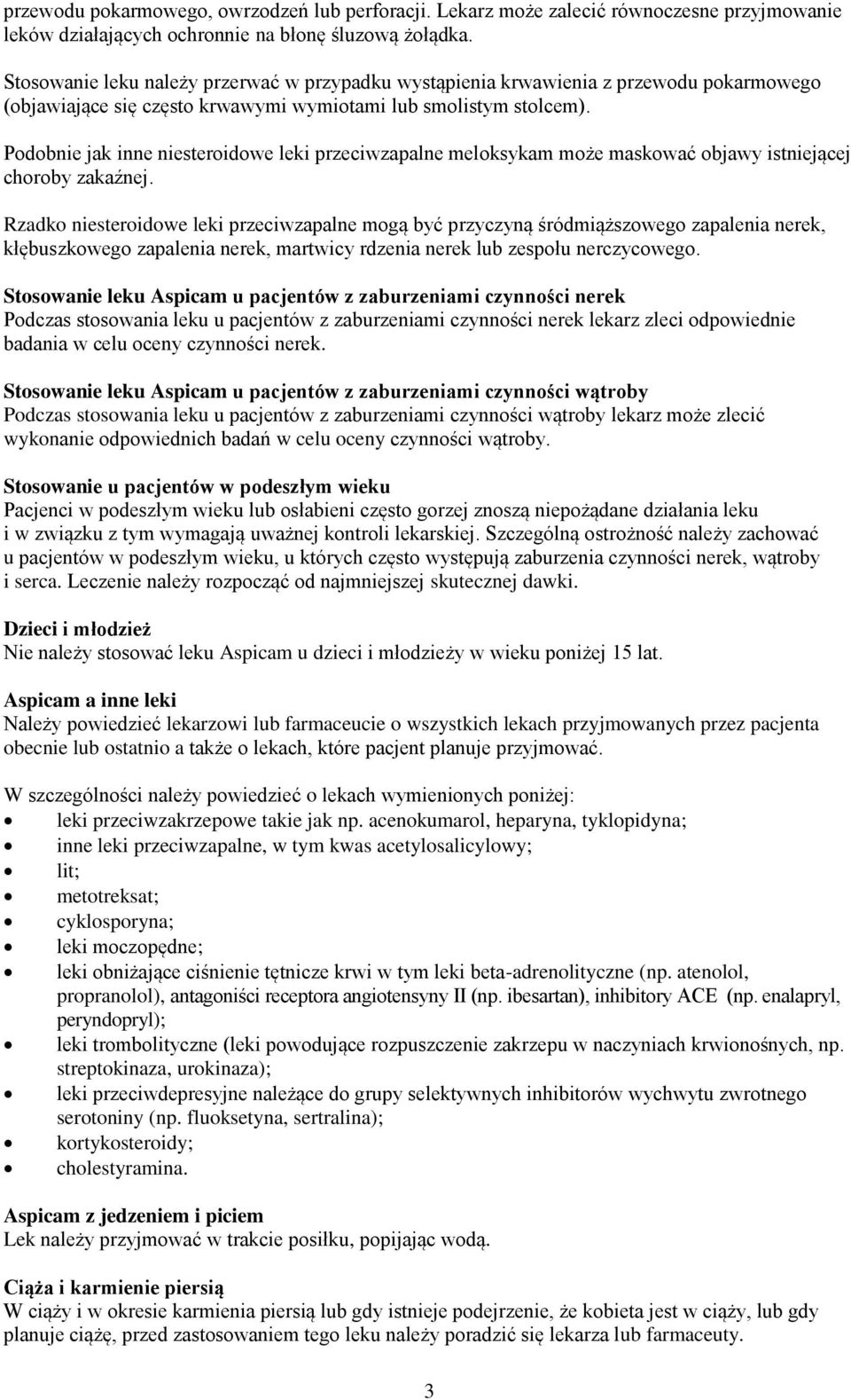 Podobnie jak inne niesteroidowe leki przeciwzapalne meloksykam może maskować objawy istniejącej choroby zakaźnej.