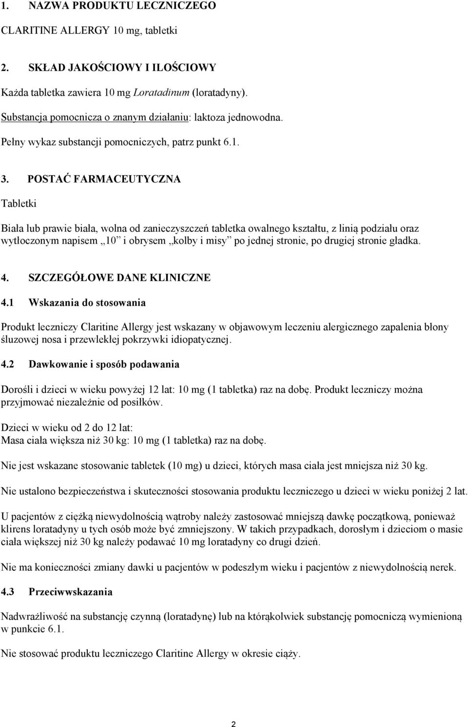 POSTAĆ FARMACEUTYCZNA Tabletki Biała lub prawie biała, wolna od zanieczyszczeń tabletka owalnego kształtu, z linią podziału oraz wytłoczonym napisem 10 i obrysem kolby i misy po jednej stronie, po