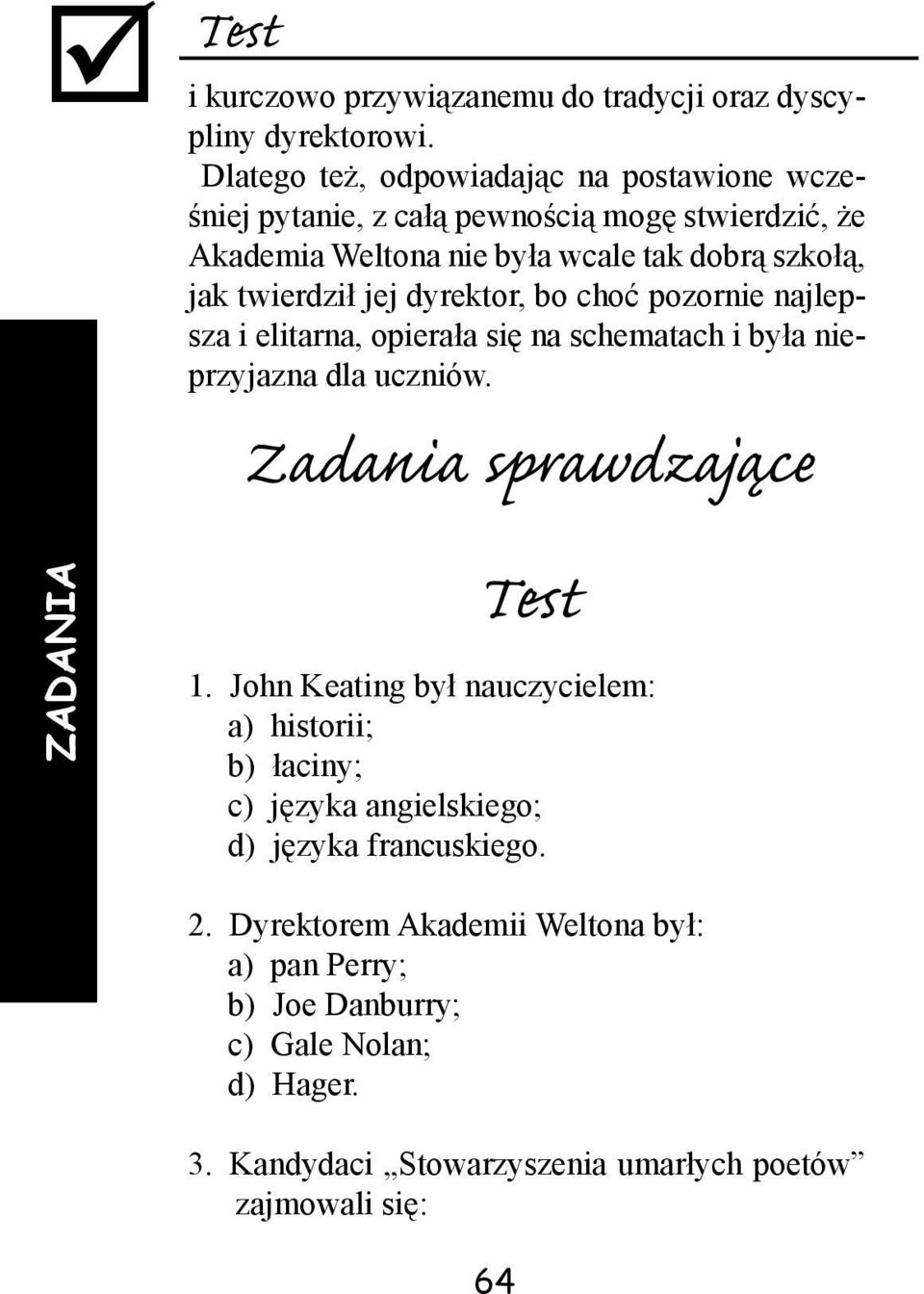 jej dyrektor, bo choć pozornie najlepsza i elitarna, opierała się na schematach i była nieprzyjazna dla uczniów. Zadania sprawdzające ZADANIA Test 1.