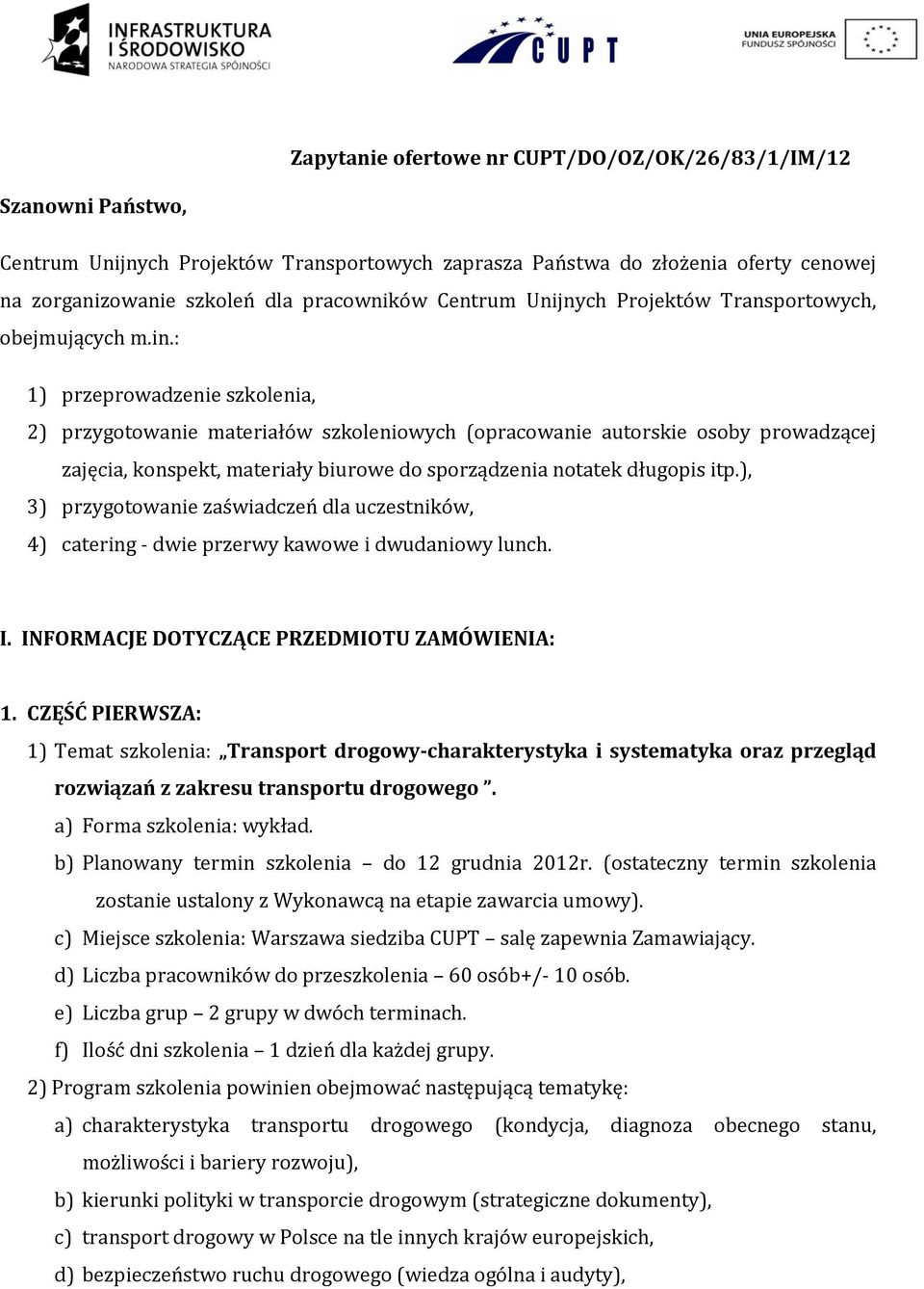 : 1) przeprowadzenie szkolenia, 2) przygotowanie materiałów szkoleniowych (opracowanie autorskie osoby prowadzącej zajęcia, konspekt, materiały biurowe do sporządzenia notatek długopis itp.