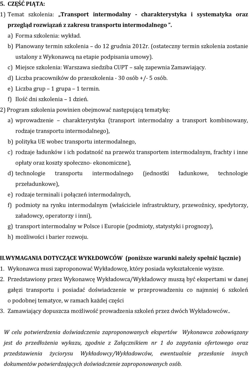 a) wprowadzenie charakterystyka (transport intermodalny a transport kombinowany, rodzaje transportu intermodalnego), b) polityka UE wobec transportu intermodalnego, c) rodzaje ładunków i ich